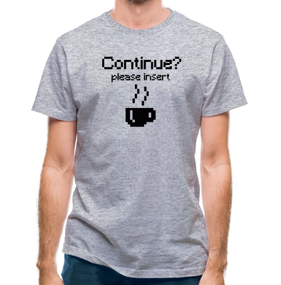 Continue? Please Insert Coffee t-shirts